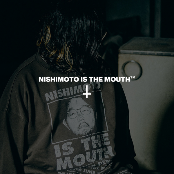 “NISHIMOTO IS THE MOUTH” 22SS COLLECTION START