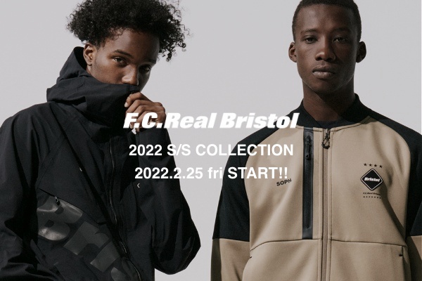 F.C.Real Bristol 2022 S/S COLLECTION 2022.2.25 fri START!!