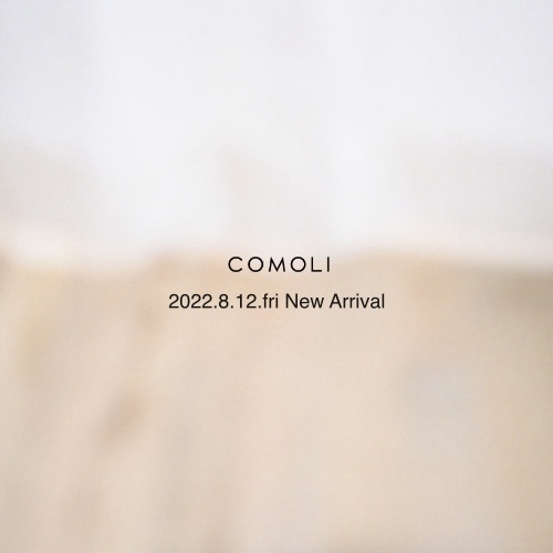COMOLI  2022 Autumn – Winter Collection  2022.8.12 fri  New Arrival