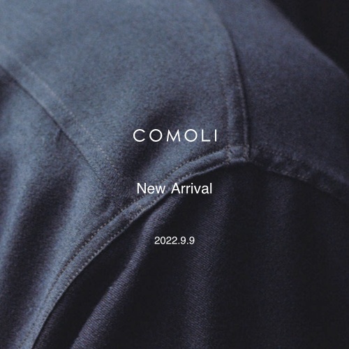 COMOLI  2022.9.9 fri  New Arrival