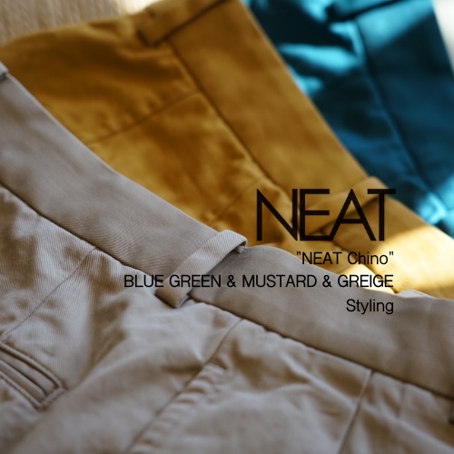 “NEAT Chino”  BLUE GREEN & MUSTARD & GREIGE Styling