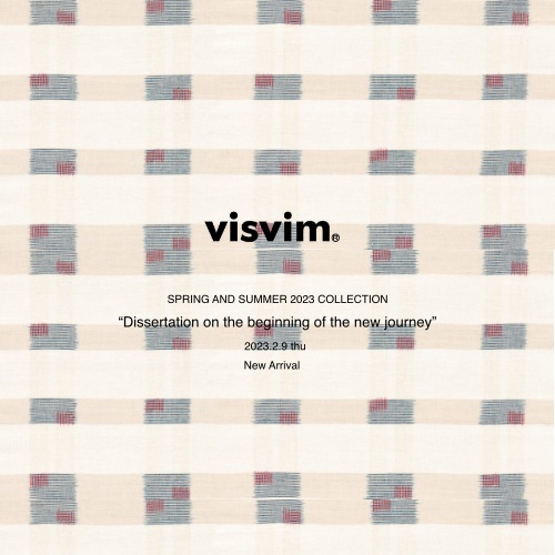 visvim SPRING AND SUMMER 2023  COLLECTION  “Dissertation on the beginning of the new journey”   2023.2.9 thu  New Arrival