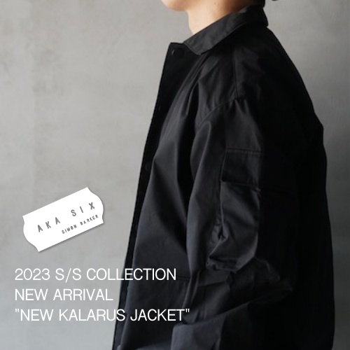AKA SIX   2023 S/S COLLECTION ”NEW KALARUS JACKET”