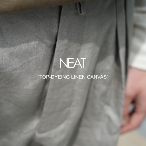 NEAT 23SS Collection New Arrival “TOP-DYEING LINEN CANVAS”