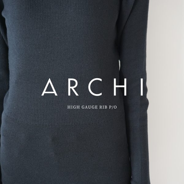 ARCHI / 新作アイテム入荷 “HIGH GAUGE RIB P/O”