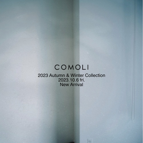 COMOLI  2023 Autumn-Winter Collection  2023.10.6 fri. New Arrival