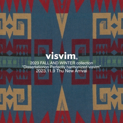 visvim  2023 FALL AND WINTER collection  “Dissertation on Perfectly harmonized visvim” 2023.11.9 Thu New Arrival