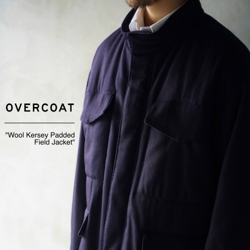 OVERCOAT  “Wool Kersey Padded Field Jacket”