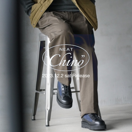 24SS Collection “NEAT Chino” 2023.12.2 sat Relese Styling ①