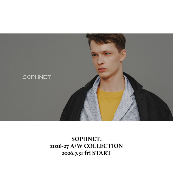 SOPHNET. 2026-27AW COLLECTION 2026.7.31 FRI. START